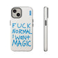 FUCK NORMAL I WANT MAGIC
